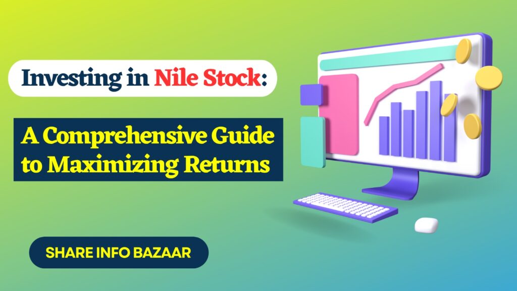 Investing in Nile Stock: A Comprehensive Guide to Maximizing Returns