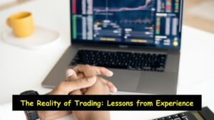 The Reality of Trading: Lessons from Experience