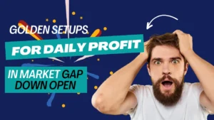 Golden Setups for Daily Profit in Market Gap Down Open
