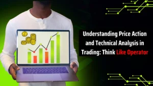 Understanding Price Action and Technical Analysis in Trading: Think Like Operator